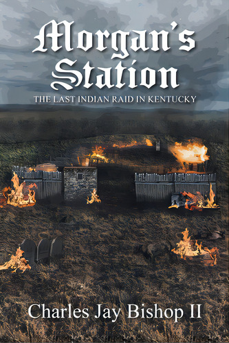 Morgan's Station: The Last Indian Raid In Kentucky, De Bishop, Charles Jay, Ii. Editorial Newman Springs Pub Inc, Tapa Blanda En Inglés