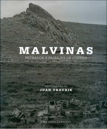 Malvinas - Retratos Y Paisajes De Guerra - Juan Travnik