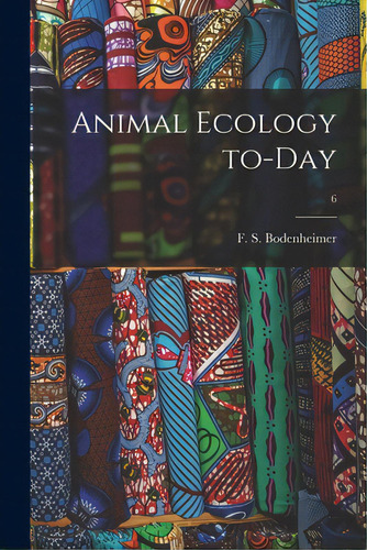 Animal Ecology To-day; 6, De Bodenheimer, F. S. (friedrich Simon). Editorial Hassell Street Pr, Tapa Blanda En Inglés