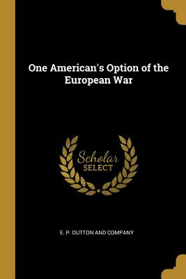 Libro One American's Option Of The European War - E. P. D...