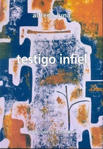 Testigo Infiel, De Luna, Alfredo., Vol. 1. Editorial Ediciones En Danza, Tapa Blanda En Español