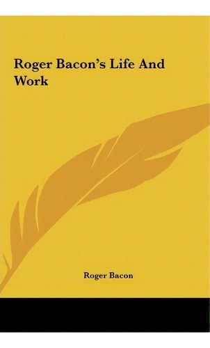 Roger Bacon's Life And Work, De Roger Bacon. Editorial Kessinger Publishing, Tapa Dura En Inglés
