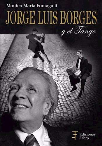 Jorge Luis Borges Y El Tango De Monica Maria Fumagalli