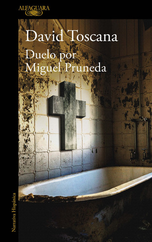 Duelo por Miguel Pruneda, de Toscana, David. Literatura Hispánica Editorial Alfaguara, tapa blanda en español, 2020