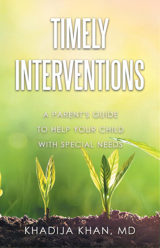 Timely Interventions: A Parent's Guide To Help Your Child With Special Needs, De Khan, Khadija. Editorial Archway Pub, Tapa Blanda En Inglés