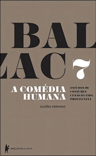 A Comédia Humana - Volume 7 (ilusões Perdidas)
