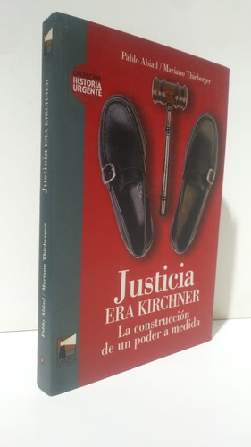 Justicia Era Kirchner Abiad Thieberger Historia Urgente