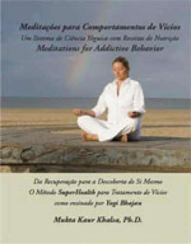 Meditaçoes Para Comportamentos De Vicios, De Khalsa, Mukta Kaur. Editora Gobinde Editora, Capa Mole, Edição 1ª Edição 2016 Em Português