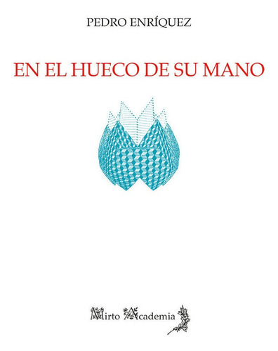 En El Hueco De Su Mano, De Enríquez Martínez, Pedro. Editorial Alhulia, S.l., Tapa Blanda En Español