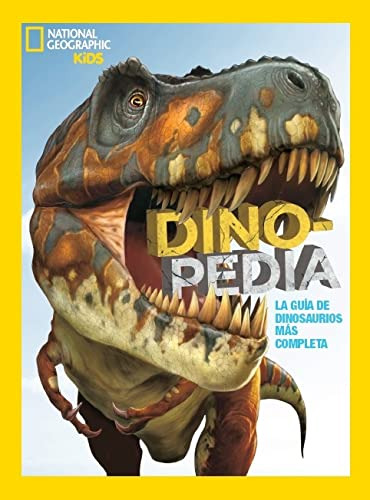 Dinopedia La Guia De Dinosaurios Mas Completa: La Guia De Di