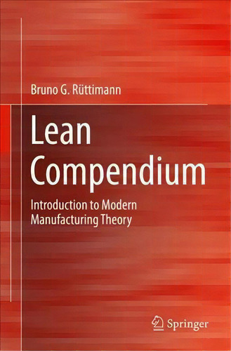 Lean Compendium : Introduction To Modern Manufacturing Theory, De Bruno G. Ruttimann. Editorial Springer International Publishing Ag, Tapa Blanda En Inglés