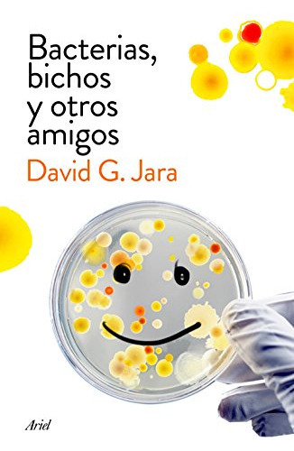 Bacterias, Bichos Y Otros Amigos, De González Jara, David. Editorial Ariel, Tapa Blanda En Español