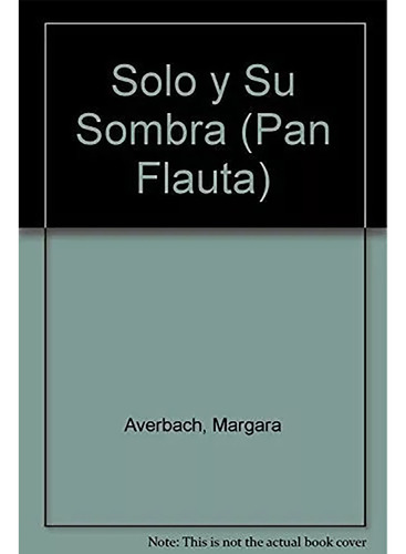 Solo Y Su Sombra Pan Flauta - Averbach - Sudamericana - #d