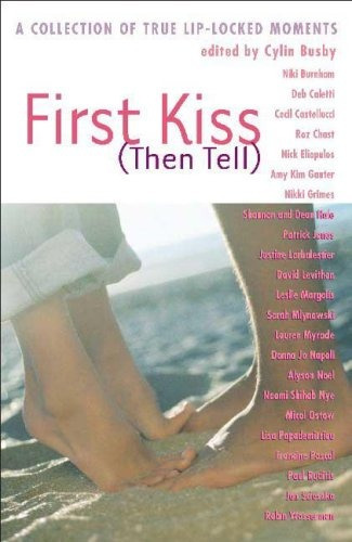 First Kiss (then Tell) A Collection Of True Liplocked Moment