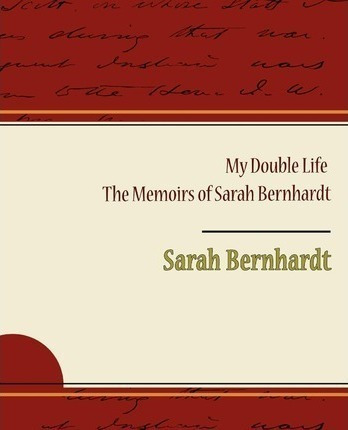 My Double Life - The Memoirs Of Sarah Bernhardt - Sarah B...