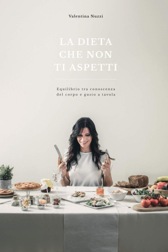 Libro: La Dieta Che Non Ti Aspetti: Equilibrio Tra Conoscenz