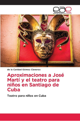 Libro: Aproximaciones A José Martí Y El Teatro Para Niños En