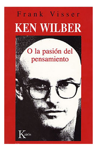 Ken Wilber . O La Pasion Del Pensamiento