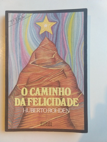 O Caminho Da Felicidade Huberto Rohden