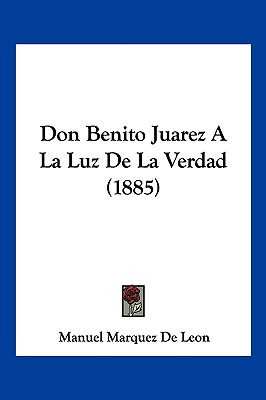 Libro Don Benito Juarez A La Luz De La Verdad (1885) - De...