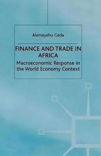 Finance And Trade In Africa: Macroeconomic Response In The World Economy Context, De A. Geda., Vol. 1. Editorial Palgrave Macmillan, Tapa Blanda En Inglés