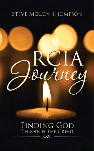 Rcia Journey: Finding God Through The Creed, De Mccoy-thompson, Steve. Editorial Authorhouse, Tapa Blanda En Inglés