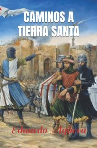 Libro: Caminos A Tierra Santa: Crónicas De La Primera Cruzad