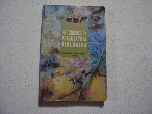 Progresos En Psiquiatria .biologica , Hernan Silva Y Cesar C (Usado)