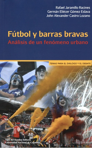 Futbol Y Barras Bravas. Analisis De Un Fenomeno Urbano, De Jaramillo Racines, Rafael. Editorial Siglo Del Hombre En Español