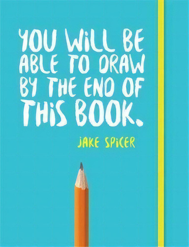You Will Be Able To Draw By The End Of This Book, De Jake Spicer. Editorial Octopus Publishing Group, Tapa Blanda En Inglés, 2020