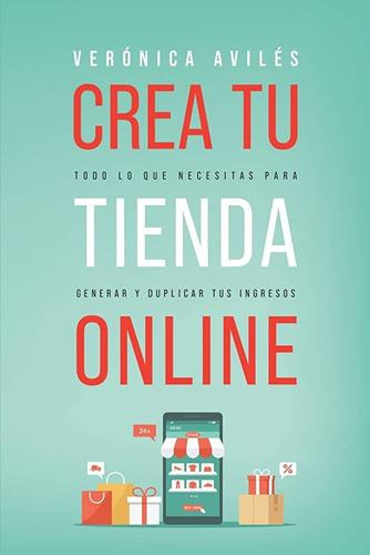Crea Tu Tienda - Veronica Aviles: Todo Lo Que Necesi