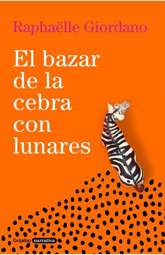 Bazar De La Cebra Con Lunares, El - Raphaelle Giordano, De Raphaelle Giordano. Editorial Grijalbo En Español