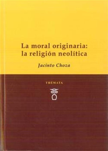 Moral Originaria La Religion Neoliitca,la - Choza,jacinto