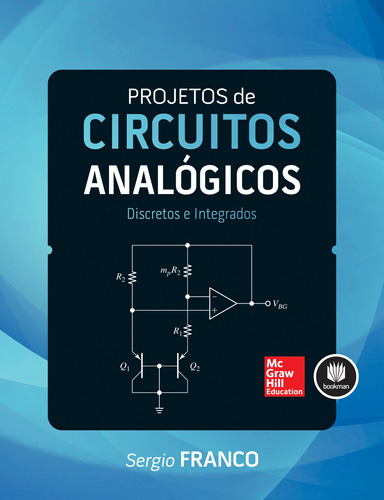 Projetos de Circuitos Analógicos: Discretos e Integrados, de Franco, Sergio. Editora AMGH EDITORA LTDA.,McGraw-Hill, capa mole em português, 2016