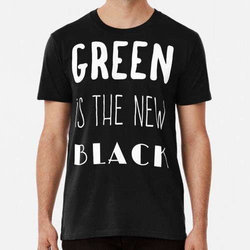 Remera Green Is The New Black Eco Friendly Earth Planet Gree