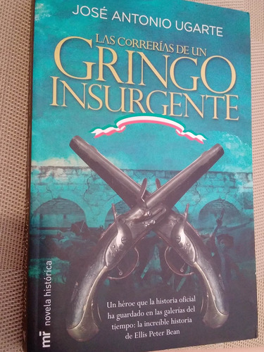 Las Correrías De Un Gringo Insurgente. (libro Original)