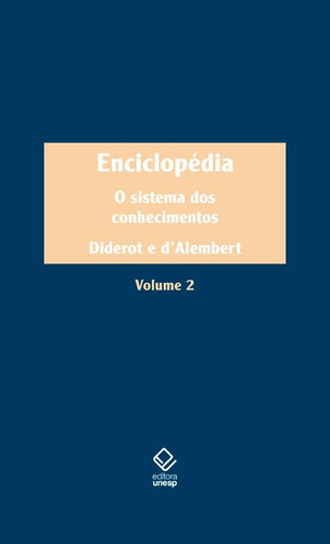 Enciclopédia, ou Dicionário razoado das ciências, das artes e dos ofícios - Vol. 2: O sistema dos conhecimentos, de Diderot, Denis. Editorial Fundação Editora da Unesp, capa dura em português, 2015