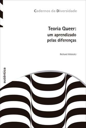 Teoria Queer: Um aprendizado pelas diferenças - 3ª Edição, de Miskolci, Richard. Cadernos da Diversidade Editorial Autêntica Editora Ltda., capa mole em português, 2023