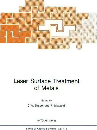 Laser Surface Treatment Of Metals, De C.w. Draper. Nato Asi Series, Vol. 1. Editorial Springer, Tapa Blanda En Inglés
