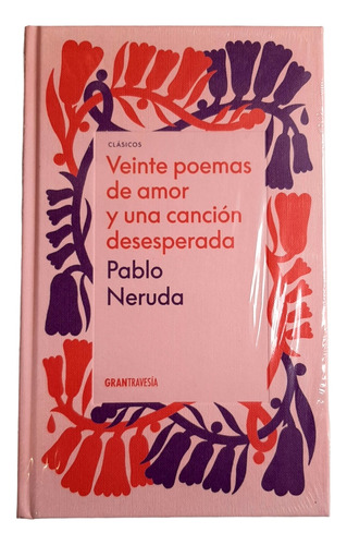 Veinte Poemas De Amor Y Una Canción Desesperada Pablo Neruda