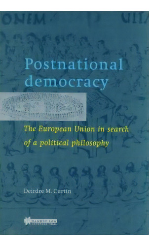 Postnational Democracy, De Deirdre M. Curtin. Editorial Kluwer Law International, Tapa Blanda En Inglés