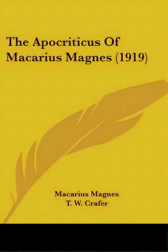 The Apocriticus Of Macarius Magnes (1919), De Magnes, Macarius. Editorial Kessinger Pub Llc, Tapa Blanda En Inglés