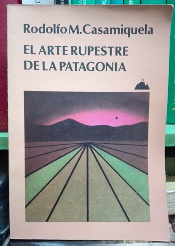 El Arte Rupestre De La Patagonia - Rodolfo Casamiquela  1987