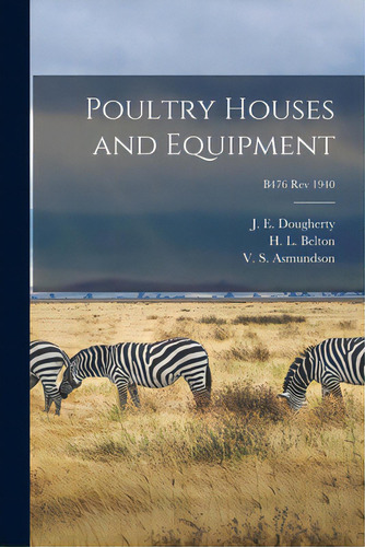 Poultry Houses And Equipment; B476 Rev 1940, De Dougherty, J. E. (john Edwin) 1887-1. Editorial Hassell Street Pr, Tapa Blanda En Inglés