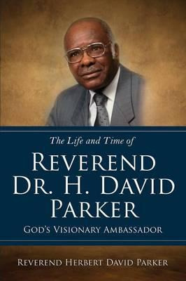 Libro The Life And Time Of Reverend Dr. H. David Parker G...