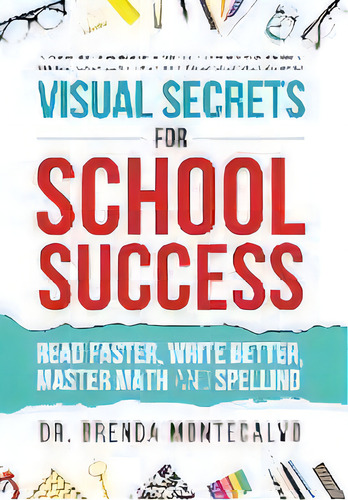 Visual Secrets For School Success : Read Faster, Write Better, Master Math And Spelling, De Brenda Montecalvo. Editorial Author Academy Elite, Tapa Dura En Inglés