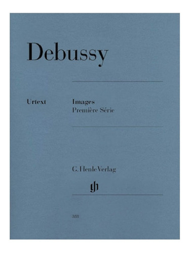 C. Debussy: Images Premiere Serie (urtext) / Imágenes, Vol.1