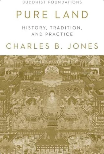 Pure Land: History, Tradition, And Practice (buddhist Foundations), De Jones, Charles B.. Editorial Shambhala, Tapa Blanda En Inglés
