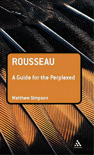 Rousseau: A Guide For The Perplexed, De Simpson, Matthew., Vol. 1. Editorial Continuum 3pl, Tapa Dura En Inglés
