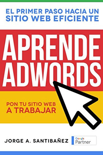 Aprende Adwords: Pon Tu Sitio Web A Trabajar